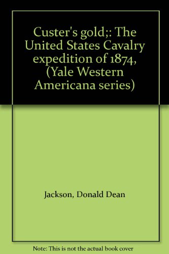 Custer's gold;: The United States Cavalry expedition of 1874, (Yale Western Americana series)