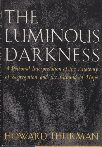 The luminous darkness;: A personal interpretation of the anatomy of segregation and the ground of hope