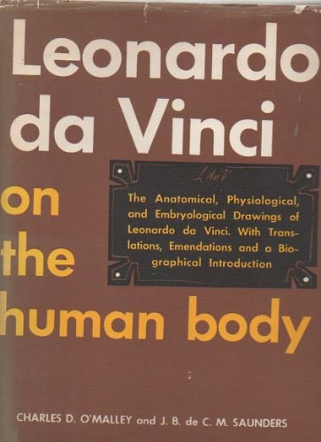 Leonardo da Vinci on the Human Body: The Anatomical, Physiological and Embryological Drawings of Leonardo da Vinci with Translations, Emendations and a Biographical Introduction