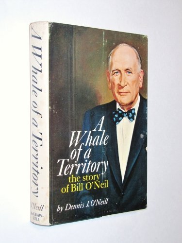A whale of a territory;: The story of Bill O'Neil,