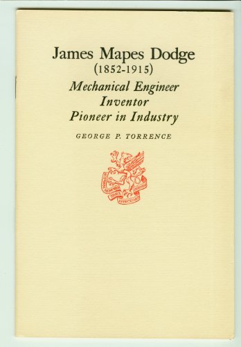 James Mapes Dodge, 1852-1915, mechanical engineer, inventor, pioneer in industry (Newcomen Society of England. American Branch. [Publications])
