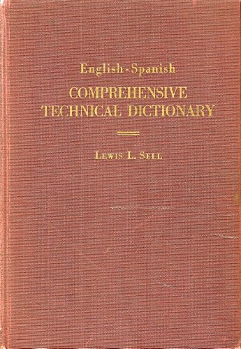 English-Spanish comprehensive technical dictionary of aircraft, automobile, electricity, radio, television ... petroleum, steel products;: Detailed ... technical terms (English and Spanish Edition)