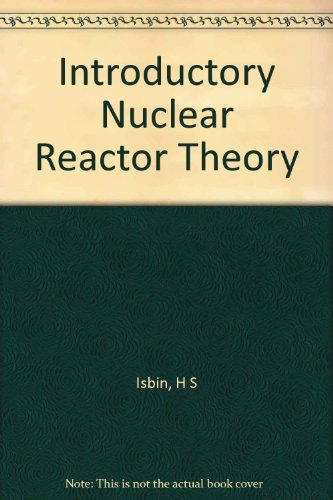 Introductory Nuclear Reactor Theory (Reinhold Chemical Engineering series)