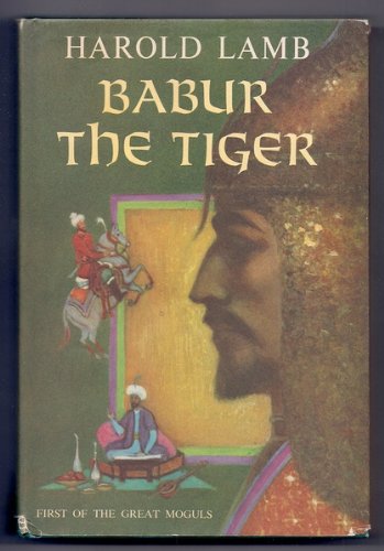 Babur, the Tiger;: First of the great Moguls