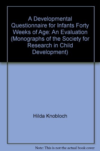 A Developmental Questionnaire for Infants Forty Weeks of Age: An Evaluation (Monographs of the Society for Research in Child Development)