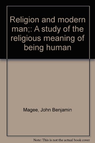 Religion and modern man;: A study of the religious meaning of being human