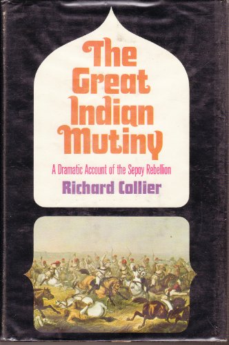 The great Indian Mutiny;: A dramatic account of the Sepoy Rebellion
