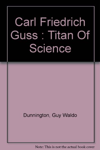 Carl Friedrich Gauss: Titan of Science- A Study of His Life and Work (Exposition- University Book)