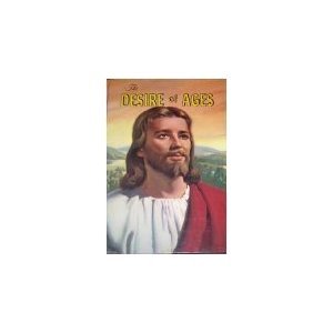 The Desire of Ages: The Conflict of the Ages Illustrated in the Life of Christ