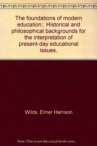 The foundations of modern education;: Historical and philosophical backgrounds for the interpretation of present-day educational issues,