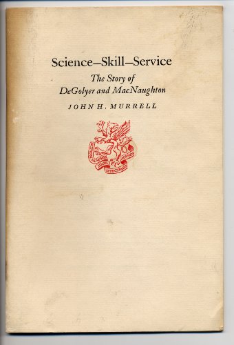 Science, Skill, Service: The Story of DeGolyer and MacNaughton