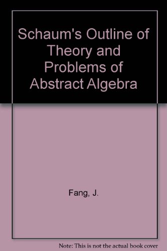 Schaum's outline of theory and problems of abstract algebra (Schaum's outline series)