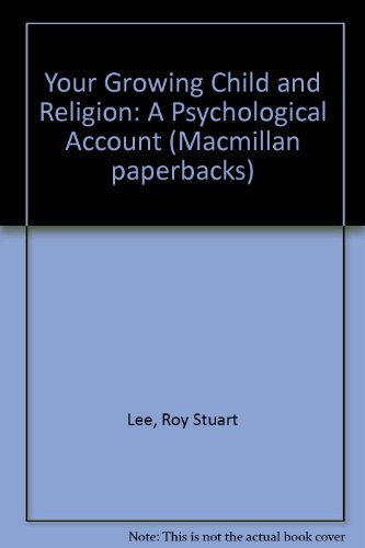 Your Growing Child and Religion: A Psychological Account (Macmillan paperbacks)