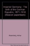 Imperial Germany;: The birth of the German Republic, 1871-1918 (Beacon paperback)