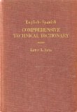 English-Spanish comprehensive technical dictionary of aircraft, automobile, electricity, radio, television ... petroleum, steel products;: Detailed ... technical terms (English and Spanish Edition)