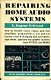 Repairing home audio systems;: A practical guide to stereo and monophonic high-fidelity systems, record changers, turntables, portable phono- graphs, ... radio, and audio servicing course)