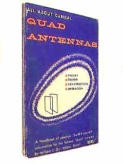 All About Cubical Quad Antennas : Theory, Design, Construction, Operation - a Handbook of Practical "Build-it-yourself" Information for the Famous "Quad" Antenna