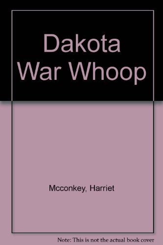 Dakota war whoop: Indian massacres and war in Minnesota (The Lakeside classics)