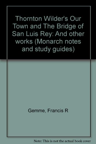 Thornton Wilder's Our Town and The Bridge of San Luis Rey: And other works (Monarch notes and study guides)