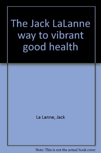 The Jack LaLanne way to vibrant good health