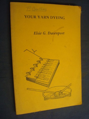 Your Yarn Dyeing: A Book for Handweavers and Spinners