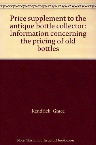 Price supplement to the antique bottle collector: Information concerning the pricing of old bottles