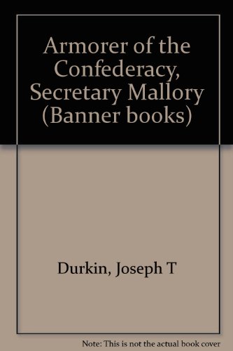 Armorer of the Confederacy, Secretary Mallory (Banner books, 9)