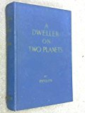 A Dweller on Two Planets: Or The Dividing of the Way