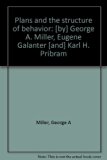 Plans and the structure of behavior: [by] George A. Miller, Eugene Galanter [and] Karl H. Pribram