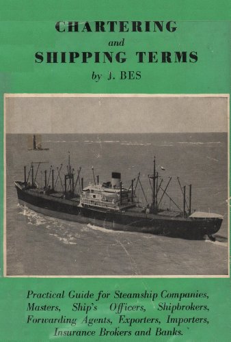 Chartering and Shipping Terms: Practical Guide for Steamship Companies, Masters, Ship's Officers, Shipbrokers, Forwarding Agents, Exporters, Importers, Insurance Brokers and Banks