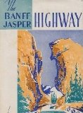 The Banff Jasper highway;: Descriptive guide