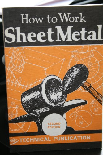 How to work sheet metal: A practical man's description of metal working practice "straight from the bench"