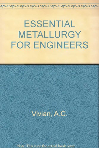 Essential metallurgy for engineers: The causes and the control of metallic properties