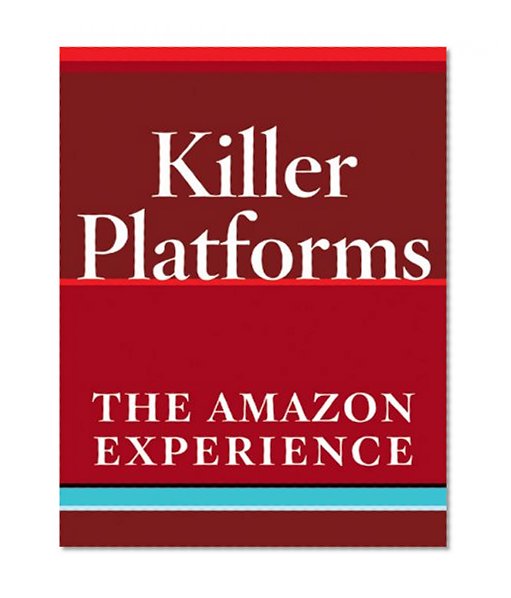 The Amazon Experience: Amazon Raises the Benchmarks for the Offline World (Killer Platforms)