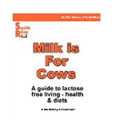 Milk Is for Cows: A guide to lactose free living: health and diets