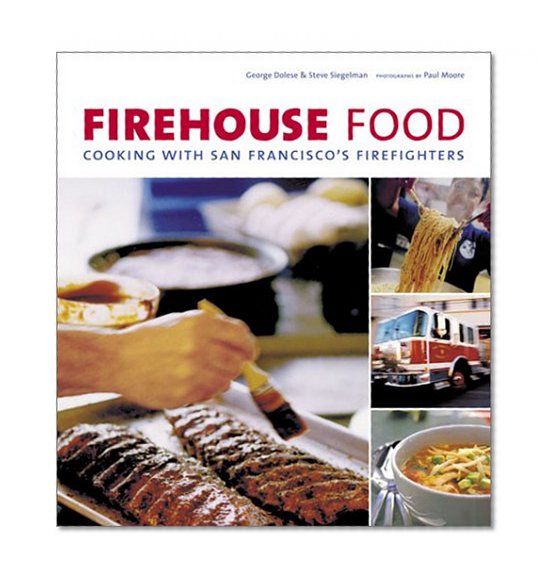 Firehouse Food: Cooking With San Francisco's Firefighters