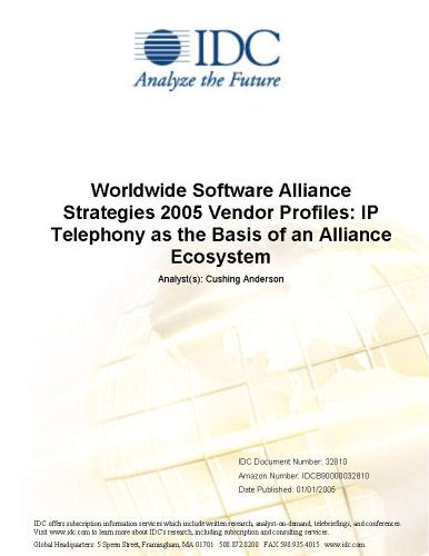 Worldwide Software Alliance Strategies 2005 Vendor Profiles: IP Telephony as the Basis of an Alliance Ecosystem