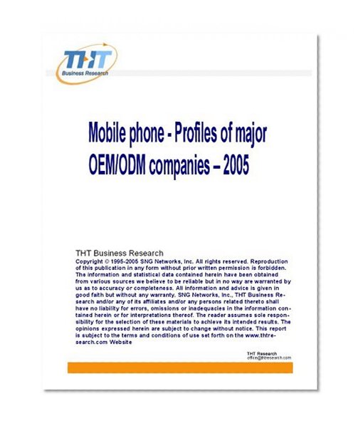 Mobile phone - Profiles of major OEM/ODM companies Ã¢â‚¬â€œ 2005: Major mobile phone contract manufacturers - 2002-5 shipments; contract manufacturing ... and sales performance; and China operations