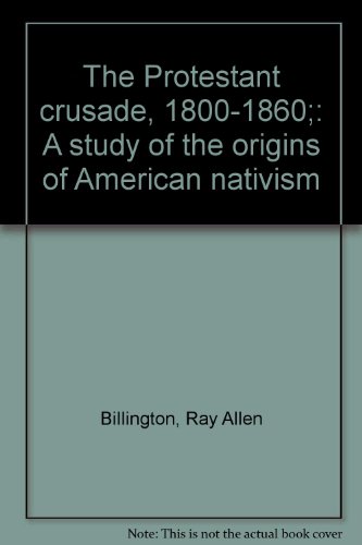 The Protestant crusade, 1800-1860;: A study of the origins of American nativism
