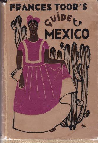 Frances Toor's guide to Mexico: With maps and photographs