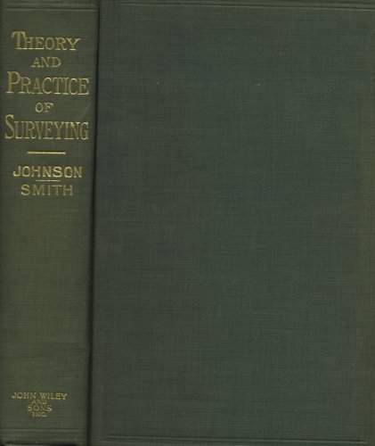 The Theory and Practice of Surveying, Designed for the Use of Surveyors and Engineers Generally, But Especially for the Use of Students in Engineering