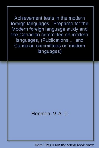 Achievement tests in the modern foreign languages,: Prepared for the Modern foreign language study and the Canadian committee on modern languages, ... and Canadian committees on modern languages)