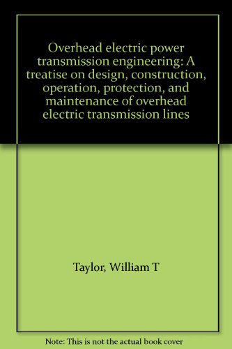 Book Cover Overhead electric power transmission engineering: A treatise on design, construction, operation, protection, and maintenance of overhead electric transmission lines
