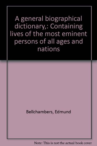 A general biographical dictionary,: Containing lives of the most eminent persons of all ages and nations