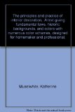 The principles and practice of interior decoration,: A text giving fundamental laws, historic backgrounds, and colors with numerous color schemes, designed for homemaker and professional,
