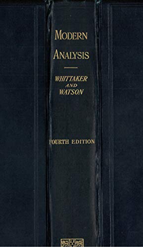 A course of modern analysis: An introduction to the general theory of infinite processes and of analytic functions; with an account of the principal transcendental functions. FOURTH EDITION