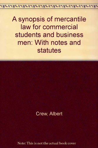 A synopsis of mercantile law for commercial students and business men: With notes and statutes