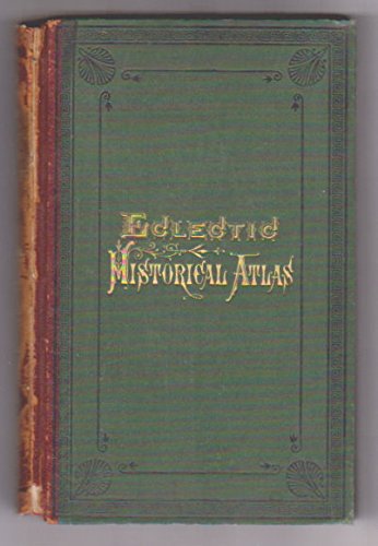 The Eclectic Historical Atlas and Charts: A Hand-book for Students and General Readers