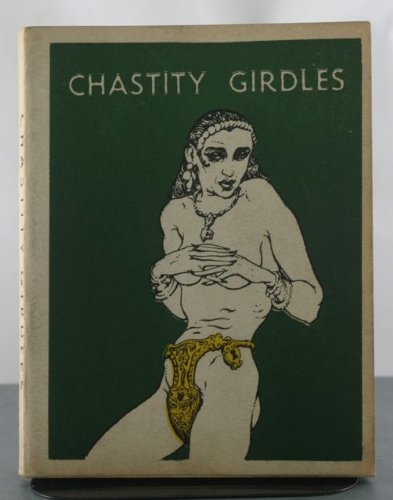 The Girdle of Chastity : A medico-historical study  [Chastity Girdles]