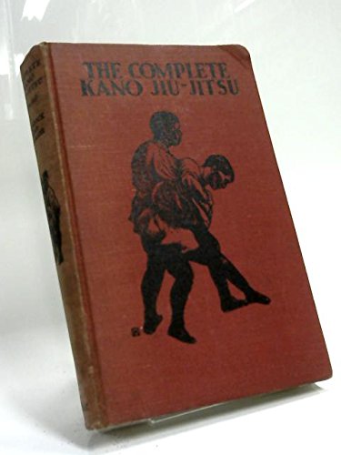 The complete Kano jiu-jitsu;: The official jiu-jitsu of the Japanese government, with the additions by Hoshino and Tsutsumi and chapters on the ... Japanese science of the restoration of life,